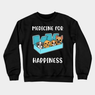 Medicine For Happiness Dog Funny Dog Gift Crewneck Sweatshirt